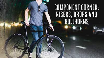 Component Corner: Risers and Drops and Bullhorns, oh my!