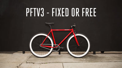 PFTV3 - Fixed Gear or Freewheel