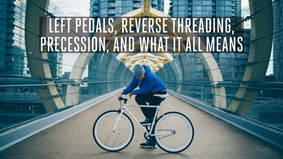 Left Pedals, Reverse Threading, Precession, and What it All Means